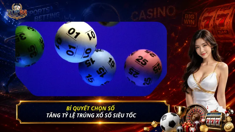Bí quyết chọn số tăng tỷ lệ trúng xổ số siêu tốc