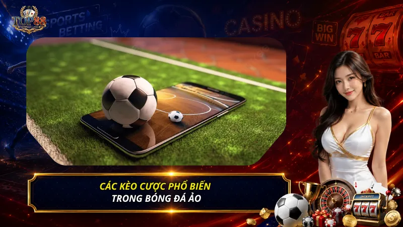 Các kèo cược phổ biến trong bóng đá ảo