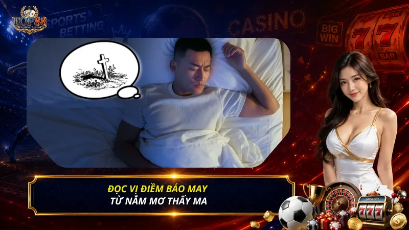 Đọc vị điềm báo may từ nằm mơ thấy ma