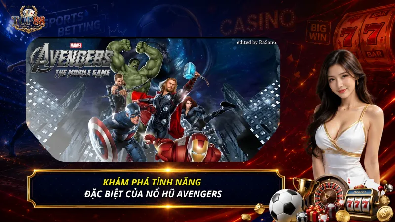 Khám phá tính năng đặc biệt của nổ hũ Avengers