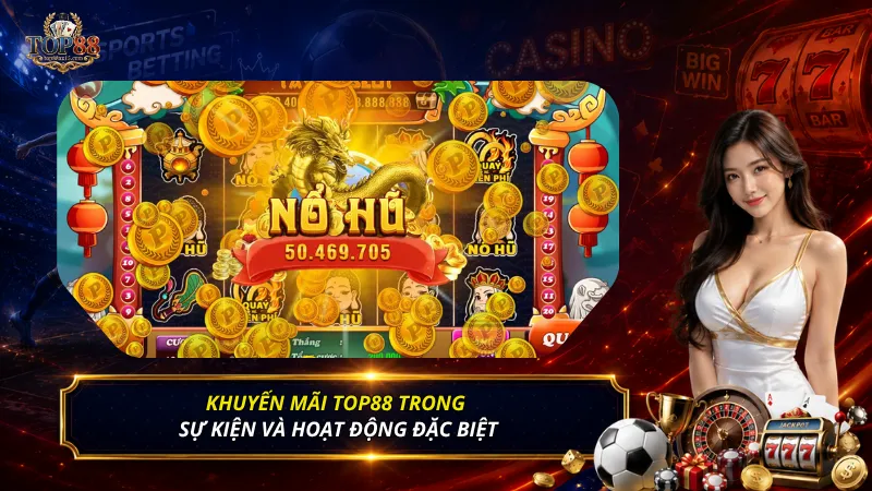 Khuyến mãi Top88 trong sự kiện và hoạt động đặc biệt
