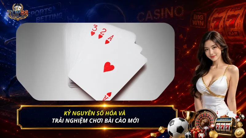Kỷ nguyên số hóa và trải nghiệm chơi bài cào mới