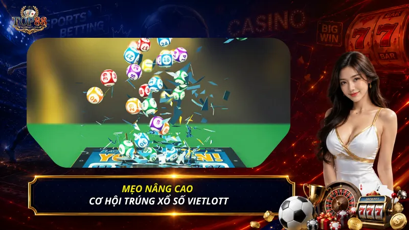 Mẹo nâng cao cơ hội trúng xổ số Vietlott