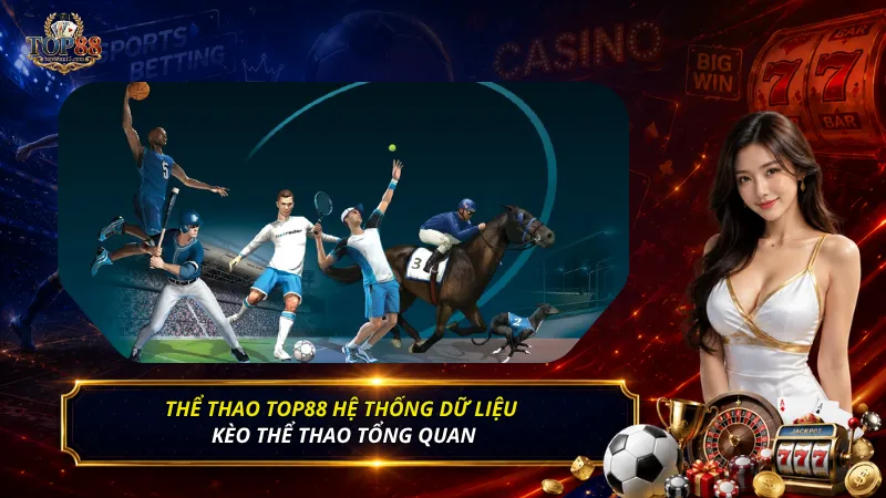 Thể thao Top88 hệ thống dữ liệu kèo thể thao tổng quan
